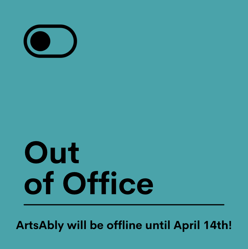 Out of Office sign with a green background and black text that says "Out of office, ArtsAbly will be offline until April 14th."