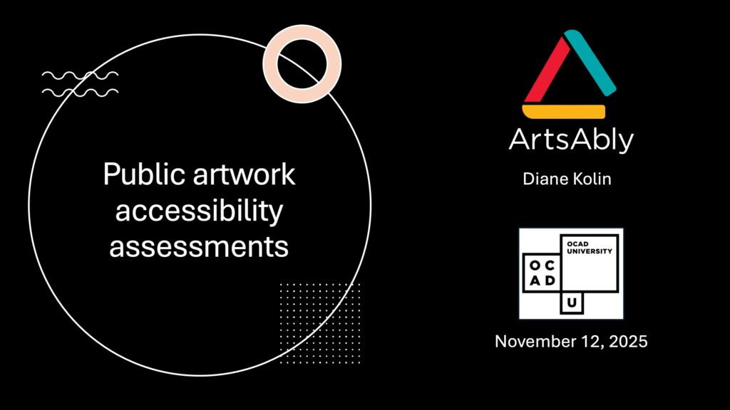 Title slide of the presentation about public artwork accessibility assessments, with the logos of OCAD and ArtsAbly and the date November 12, 2025.