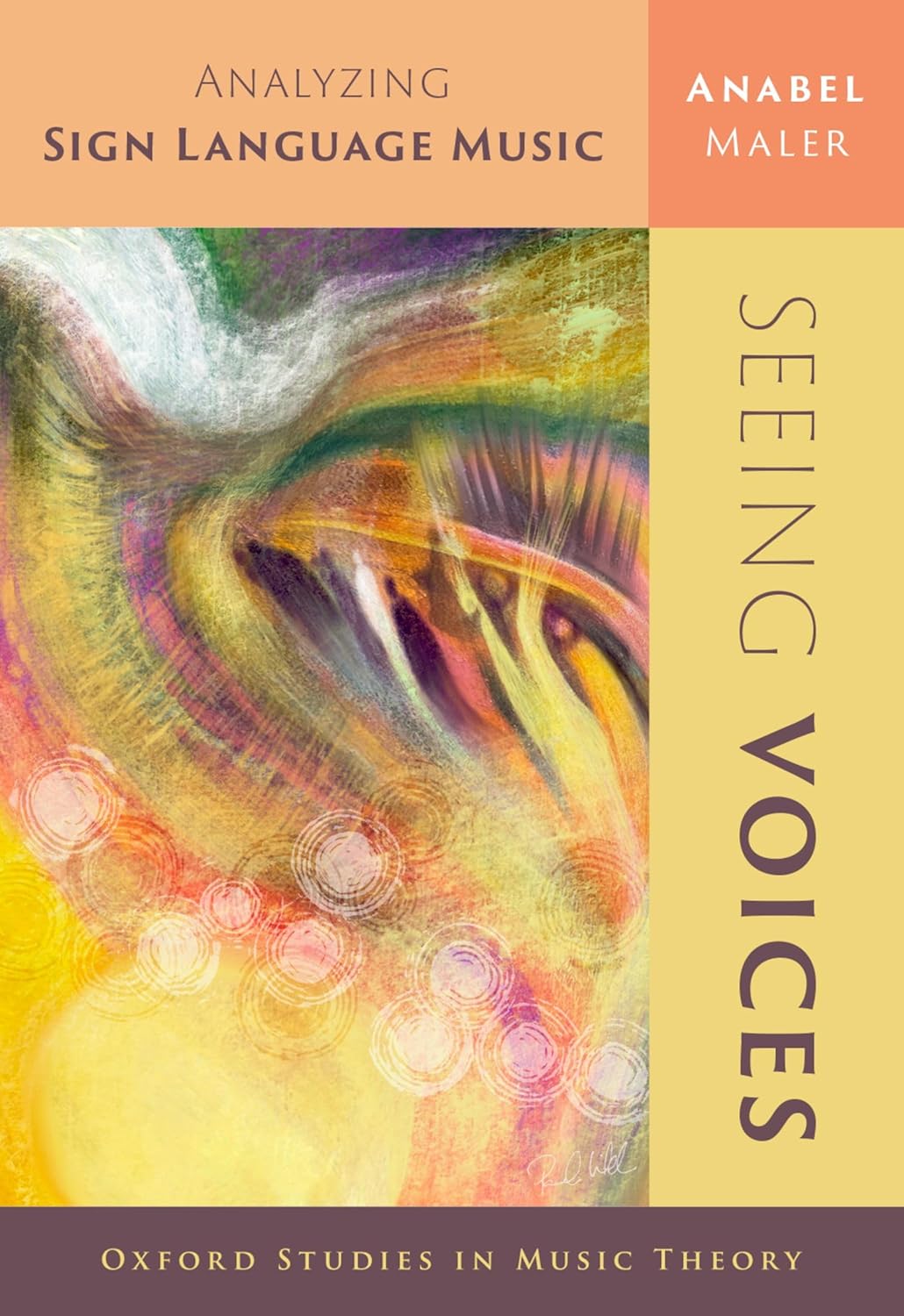 Une peinture abstraite, peut-être un œil ou des vagues, avec beaucoup de jaune et quelques touches de rose, de vert et de blanc. Le titre du livre est : Seeing Voices, Analyzing Sign Language Music (Voir les voix, analyser la musique en langue des signes), et le nom de l'auteur est Anabel Maler.