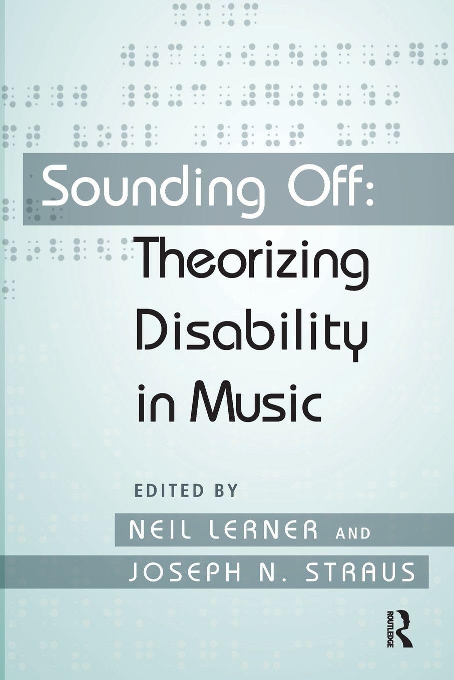 Couverture vert clair avec caractères en braille. Le titre est : Sounding Off, Theorizing Disability in Music, édité par Neil Lerner et Joseph N. Straus.